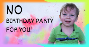 No Birthday Party For You Image